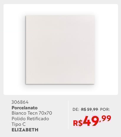 4 dias de Loucura Julho - Porcelanato bianco 70x70 tipo c Elizabeth