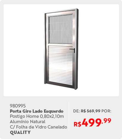 980995	Porta De Giro Lado Esquerdo Postigo Home 0,80x2,10m De Alumínio Natural Com Folha De Vidro Canelado QUALITY