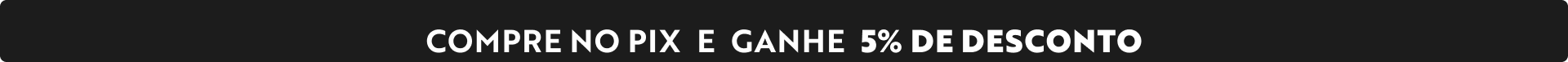 COMPRE NO PIX E GANHE 5% DE DESCOTO