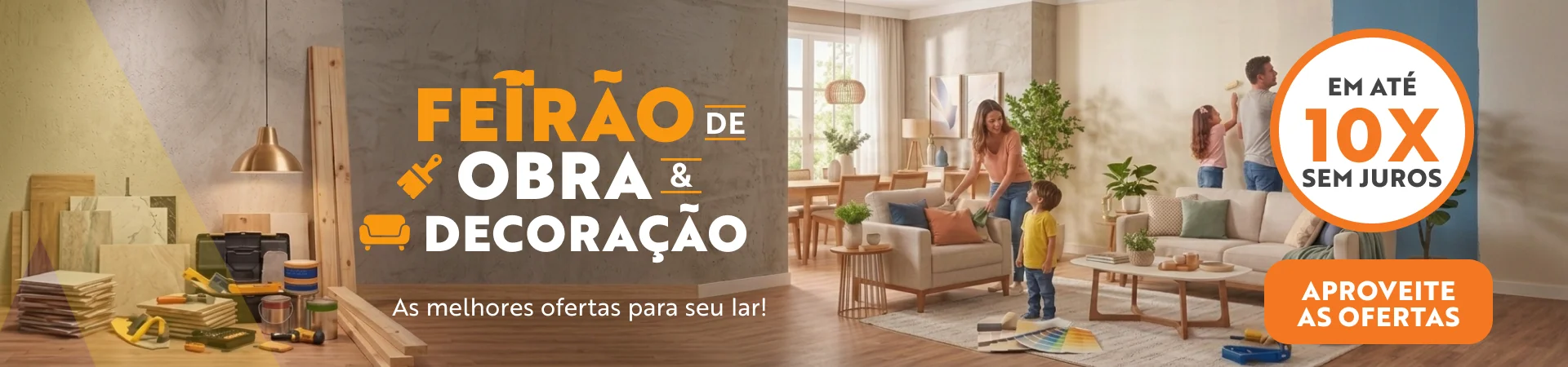 Feirão de Obra & Decoração em até 10x sem juros!