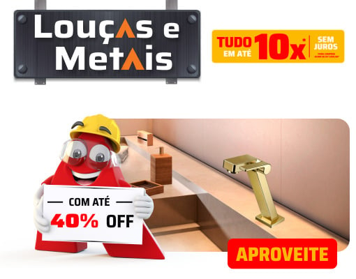 LOUÇAS E METAIS COM 40%