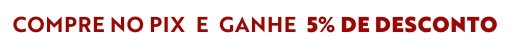 COMPRE NO PIX E GANHE 5% DE DESCOTO