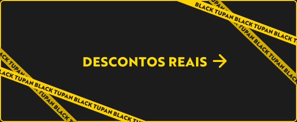 DEU BLACK NA TUPAN - TODOS DESCONTOS